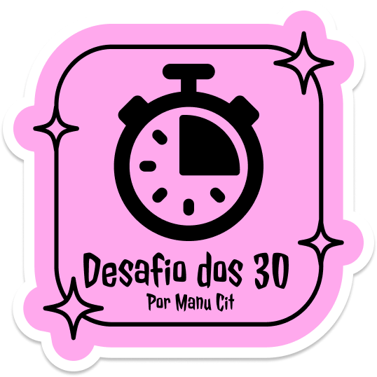 Desafio dos 30 por Manu Cit